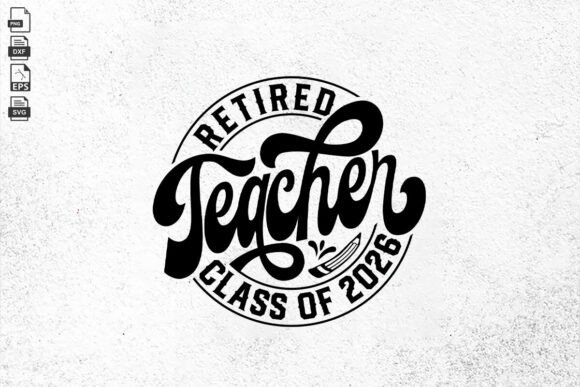 Retired Teacher Class of 2026 Svg Review